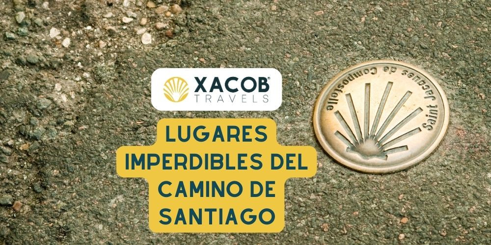 Lugares Imperdibles del Camino de Santiago