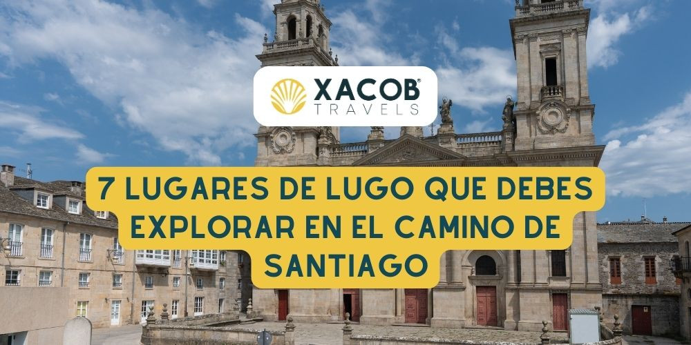 7 Lugares de Lugo que debes Explorar en el Camino de Santiago