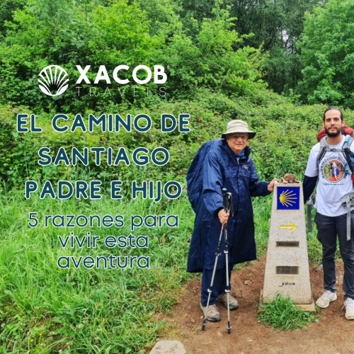 5 Razones para hacer un Camino de Santiago Padre e Hijo